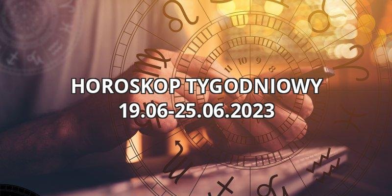 Horoskop tgodniowy 19.06-25.06.2023