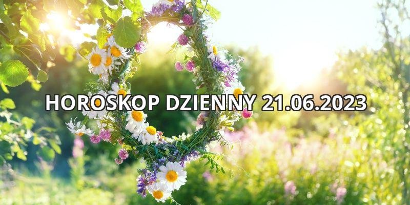 Horoskop dzienny - przesilenie letnie 21.06.2023