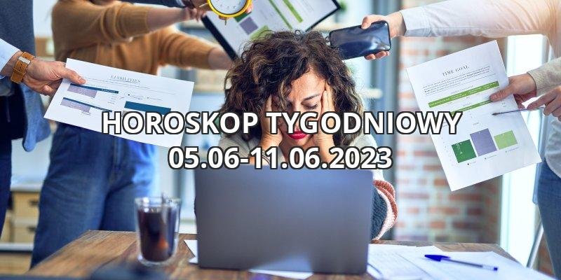 Horoskop tygodniowy astrologiczny praca i finanse  05.06-11.06.2023
