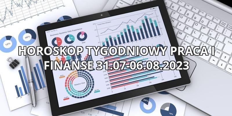 Horoskop tygodniowy astrologidzny praca i finanse 31.07-06.08.2023