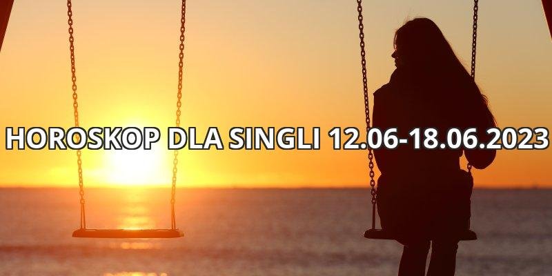 Horoskop dla Singli 12.06-18.06.2023