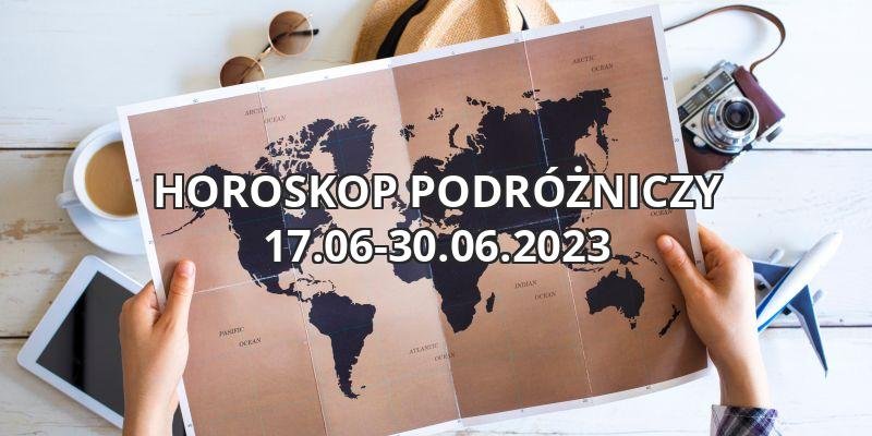 Horoskop podróżniczy 17.06-30.06.2023